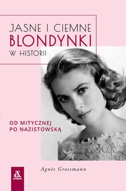 Jasne i ciemne blondynki w historii Od mitycznej po nazistowską - Alice Grossman