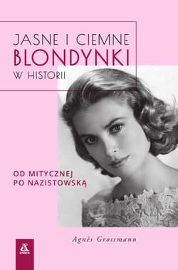Jasne i ciemne blondynki w historii Od mitycznej po nazistowską - Alice Grossman