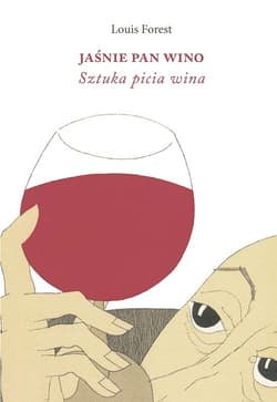 Jaśnie Pan Wino. Sztuka picia wina - Forest Louis