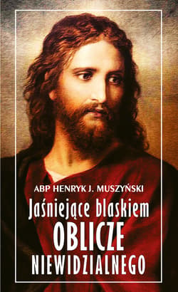 Jaśniejące blaskiem oblicze niewidzialnego - ebook - Abp Henryk J. Muszyński