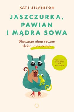 Jaszczurka, pawian i mądra sowa. Dlaczego niegrzeczne dzieci nie istnieją - ebook - Kate Silverton