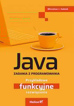 Java. Zadania z programowania. Przykładowe funkcyjne rozwiązania - Mirosław J. Kubiak