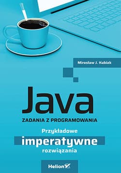 Java. Zadania z programowania. Przykładowe imperatywne rozwiązania - Mirosław J. Kubiak