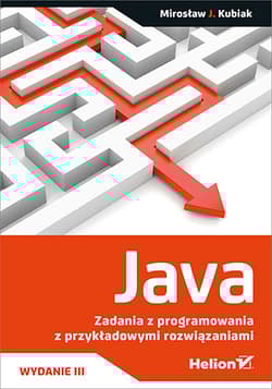 Java. Zadania z programowania z przykładowymi rozwiązaniami wyd. 3 - Mirosław J. Kubiak
