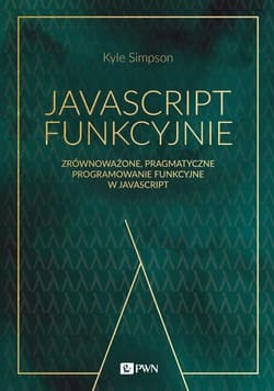 JavaScript funkcyjnie Zrównoważone, pragmatyczne programowanie funkcyjne w JavaScript