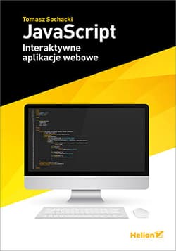 JavaScript. Interaktywne aplikacje webowe - Tomasz Sochacki