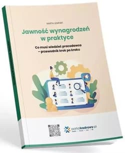 Jawność wynagrodzeń w praktyce. Co musi wiedzieć pracodawca - przewodnik krok po kroku - Praca zbiorowa