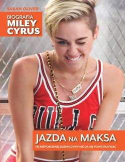 Jazda na maksa Biografia Miley Cyrus - Sarah Oliver
