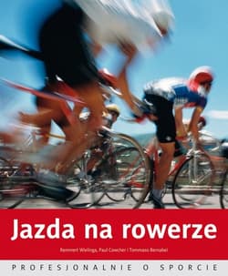 Jazda na rowerze. Profesjonalnie o sporcie - Remmert Wielinga, Paul Cowcher, Bernabei Tommaso