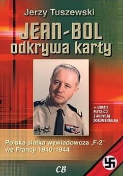 Jean Bol odkrywa karty + CD Polska siatka wywiadowcza "F-2" we Francji 1940-1944 - Tuszewski Jerzy