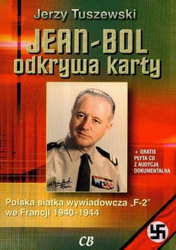 Jean Bol odkrywa karty + CD Polska siatka wywiadowcza "F-2" we Francji 1940-1944 - Tuszewski Jerzy