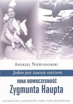 Jeden jest zawsze ostrzem Inna rzeczywistość Zygmunta Haupta - Andrzej Niewiadomski