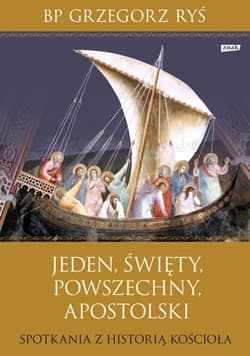 Jeden, święty, powszechny, apostolski. Spotkania z historią Kościoła - Grzegorz Ryś