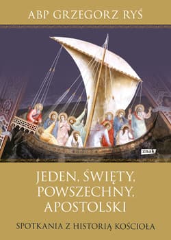 Jeden, święty, powszechny, apostolski. Spotkania z historią Kościoła (2022) - ebook - Grzegorz Ryś