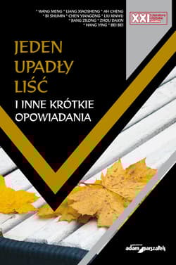 Jeden upadły liść i inne krótkie opowiadania - Liang Xiaosheng, Ah Cheng, Bi Shumin, Chen Yiangong, Liu Xinwu, Jiang Zilong, Daxin Zhou
