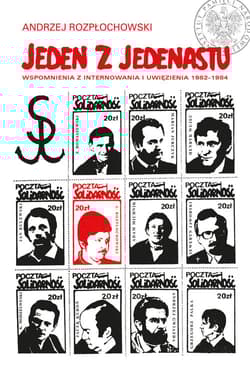 Jeden z jedenastu Wspomnienia z internowania i uwięzienia 1982–1984 - Andrzej Rozpłochowski