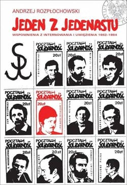 Jeden z jedenastu Wspomnienia z internowania i uwięzienia 1982–1984 - Andrzej Rozpłochowski