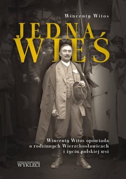 Jedna wieś. Wincenty Witos opowiada o rodzinnych.. - Wincenty Witos