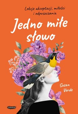 Jedno miłe słowo Lekcje akceptacji, miłości i odpuszczania - Susan Verde