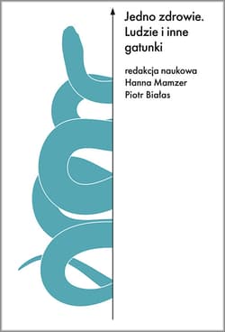 Jedno zdrowie. Ludzie i inne gatunki - Białas Piotr,  Mamzer Hanna