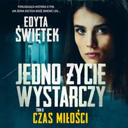 JEDNO ŻYCIE WYSTARCZY. CZAS MIŁOŚCI - audiobook - Edyta Świętek