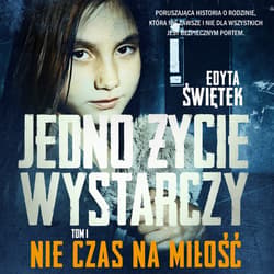 Jedno życie wystarczy. Nie czas na miłość - audiobook - Edyta Świętek