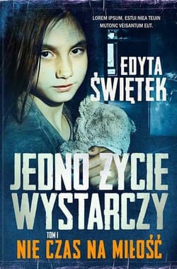 Jedno życie wystarczy T.1 Nie czas na miłość - Edyta Świętek