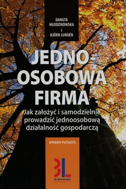 Jednoosobowa firma Jak założyć i samodzielnie prowadzić jednoosobową działalnośc gospodarczą - Danuta Młodzikowska, Bjorn Lunden