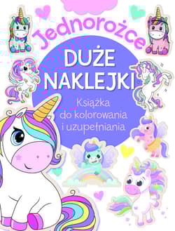 Jednorożce. Duże naklejki. Książka do kolorowania i uzupełniania