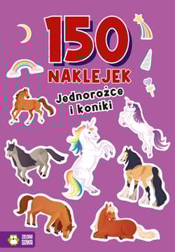 Jednorożce i koniki. 150 naklejek - Opracowanie Zbiorowe