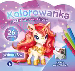 Jednorożce. Kolorowanka z tatuażami FLUO - Opracowanie Zbiorowe