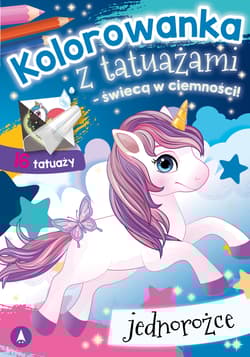 Jednorożce. Kolorowanka z tatuażami – świecą w ciemności!