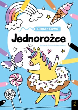 Jednorożce. Obrazkowo - Opracowanie Zbiorowe