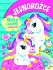 Jednorożce. Super zabawa z naklejkami - Praca zbiorowa