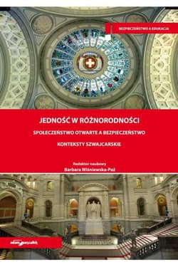 Jedność w różnorodności Społeczeństwo otwarte a bezpieczeństwo Konteksty szwajcarskie - (red.) Barbara Wiśniewska-Paź