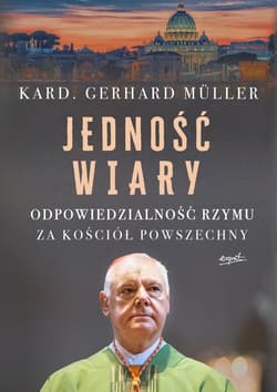 Jedność wiary Odpowiedzialność Rzymu za Kościół powszechny - Gerhard Müller