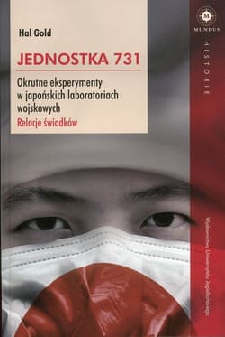 Jednostka 731 Okrutne eksperymenty w japońskich laboratoriach wojskowych. Relacje świadków.