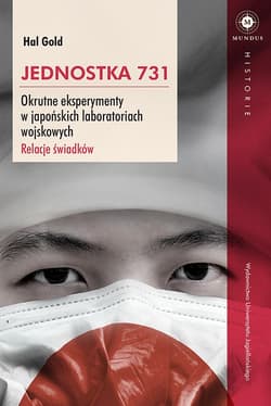 Jednostka 731 Okrutne eksperymenty w japońskich laboratoriach wojskowych. Relacje świadków. - Hal Gold