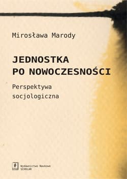 Jednostka po nowoczesności Perspektywa socjologiczna - Marody Mirosława