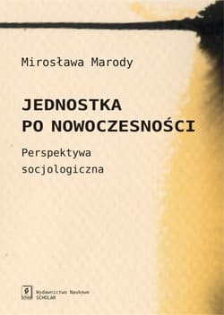 Jednostka po nowoczesności Perspektywa socjologiczna - Marody Mirosława