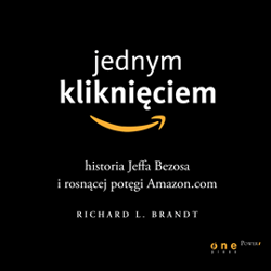 Jednym kliknięciem. Historia Jeffa Bezosa i rosnącej potęgi Amazon.com - audiobook - Richard L. Brandt