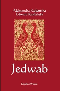 Jedwab Szlakami dżonek i karawan - Kajdańska Aleksandra, Edward Kajdański