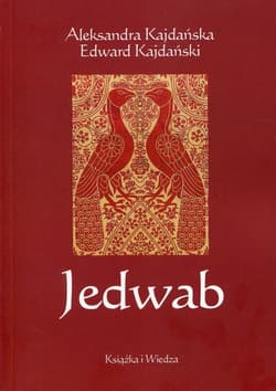 Jedwab Szlakami dżonek i karawan - Kajdańska Aleksandra, Edward Kajdański