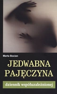 Jedwabna pajęczyna Dziennik współuzależnionej - Marta Bocian