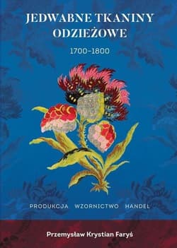 Jedwabne tkaniny odzieżowe 1700-1800 - Faryś Przemysław Krystian