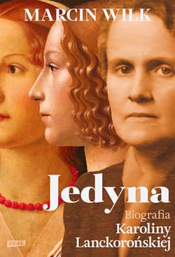 Jedyna. Biografia Karoliny Lanckorońskiej - Marcin Wilk