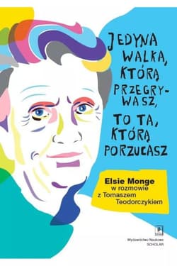 Jedyna walka, którą przegrywasz, to ta, którą porzucasz. Elsie Monge w rozmowie z Tomaszem Teodorczykiem - Monge Yoder Elsie