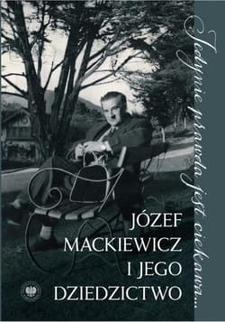 Jedynie prawda jest ciekawa... Józef Mackiewicz i jego dziedzictwo. Studia i szkice - Ptasińska Małgorzata