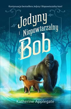 Jedyny i Niepowtarzalny Bob - Katherine Applegate