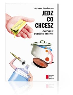 Jedz co chcesz Sąd nad polskim stołem